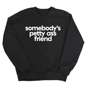 Somebody's Petty Ass Friend Unisex Sweatshirt
