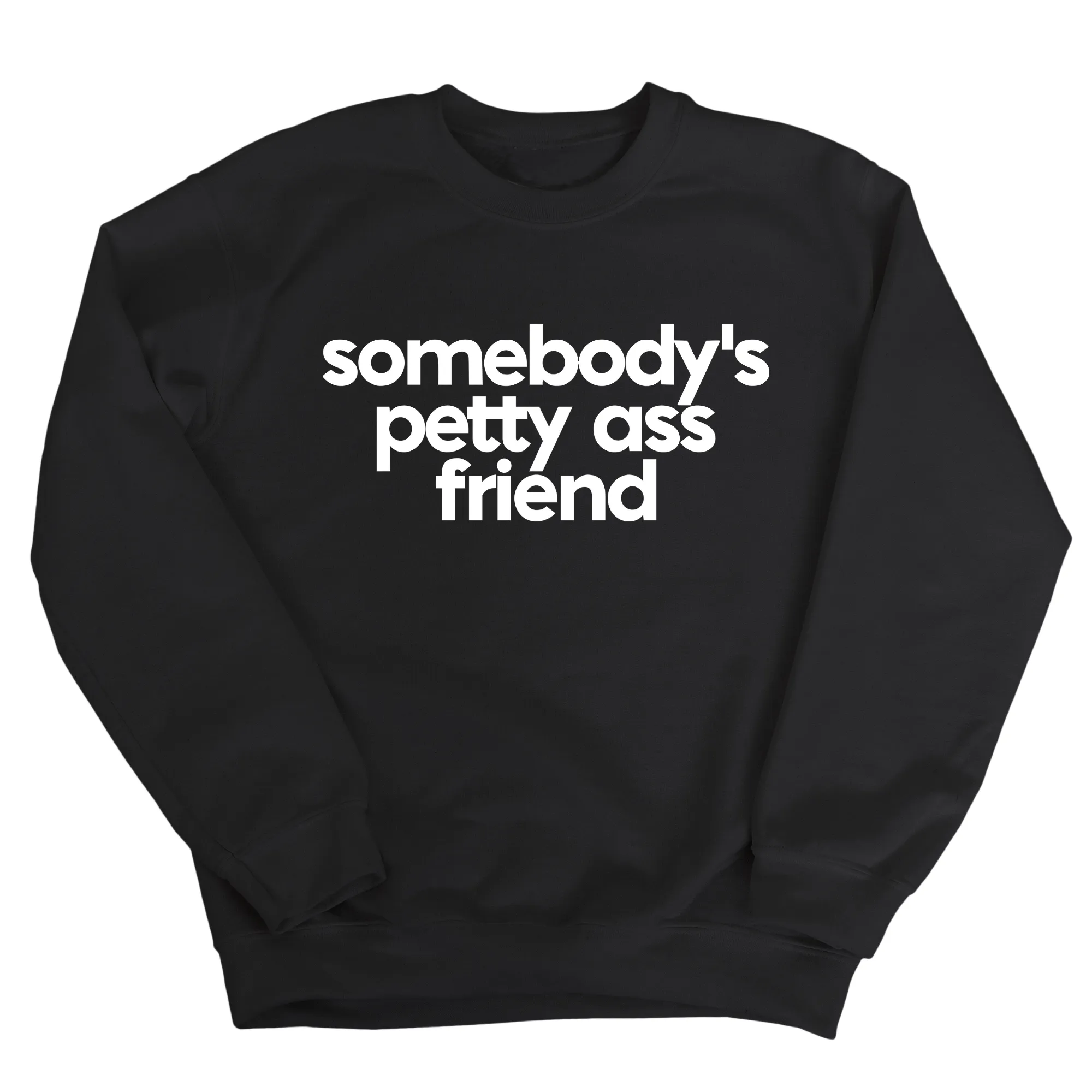 Somebody's Petty Ass Friend Unisex Sweatshirt